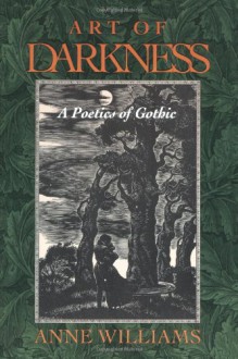 Art of Darkness: A Poetics of Gothic - Anne Williams