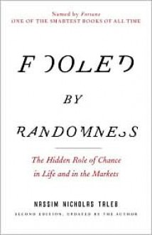 Fooled by Randomness: The Hidden Role of Chance in Life and in the Markets - Nassim Nicholas Taleb