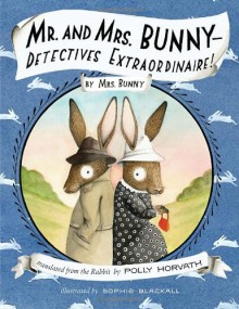 Mr. and Mrs. Bunny—Detectives Extraordinaire! - Polly Horvath, Sophie Blackall