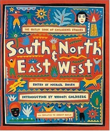 South and North, East and West: The Oxfam Book of Children's Stories - Michael Rosen