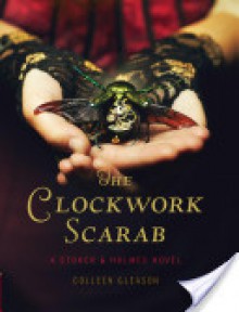 The Clockwork Scarab: A Stoker & Holmes Novel - Colleen Gleason