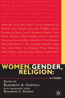 Women, Gender, Religion: A Reader - Rosamond C. Rodman, Elizabeth A. Castelli