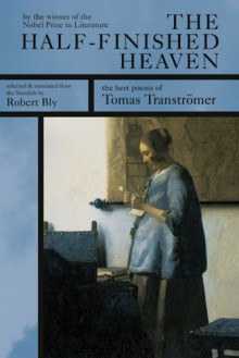 The Half-Finished Heaven - Tomas Tranströmer, Robert Bly