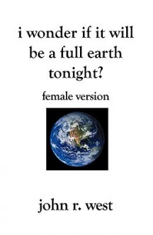 I Wonder If It Will Be a Full Earth Tonight (Female Version): Female Version - John R. West