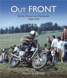 Out Front: British Motocross Champions 1960-1974 - Ian Berry, Jeff Smith