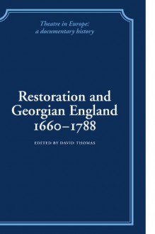 Restoration and Georgian England 1660-1788 (Theatre in Europe: A Documentary History) - David Thomas