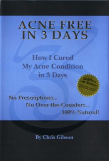 Acne Free in 3 Days - Chris Gibson