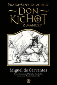 Przemyślny szlachcic Don Kichot z Manczy - Miguel de Cervantes Saavedra