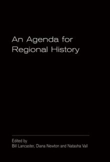 An Agenda for Regional History - Bill Lancaster, Bill Lancaster, Diana Newton