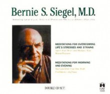 Meditations for Overcoming Life's Stresses and Strains: Meditations for Morning and Evening - Bernie S. Siegel