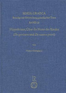 Hippokrates. Uber Die Natur Des Kindes (de Genitura Und de Natura Pueri) - Franco Giorgianni