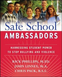 Safe School Ambassadors: Harnessing Student Power to Stop Bullying and Violence - Rick Phillips