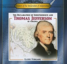 The Declaration of Independence and Thomas Jefferson of Virginia - Kathy Furgang