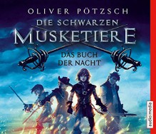 Die Schwarzen Musketiere - Das Buch der Nacht - Oliver Pötzsch