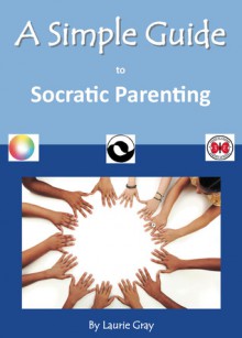 A Simple Guide to Socratic Parenting - Laurie Gray