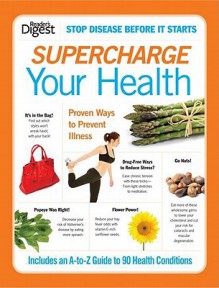 Supercharge Your Health: Proven Ways to Prevent More Than 90 Common Health Conditions --Both Major andMinor - Reader's Digest Association, Reader's Digest Association