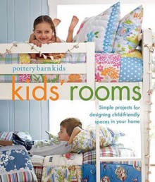 Pottery Barn Kids’ Rooms: Simple Projects and Tips for Designing Child-Friendly Spaces in Your Home - Margaret Sabo Wills