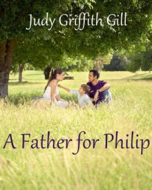 A Father for Philip - Judy Griffith Gill