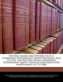 Western Alaska and Western Pacific Community Development Quota Programs, and H.R. 553, the Western Alaska Community Development Quota Program Implemen - United States House of Representatives