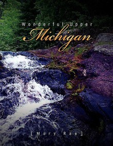 Wonderful Upper Michigan - Mary Rae