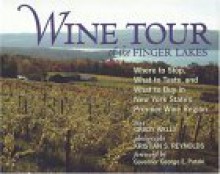 Wine Tour of the Finger Lakes: Where to Stop, What to Taste, and What to Buy in New York's Premier Wine Region - Grady Wells, Kristian S. Reynolds, Kristian Reynolds, George E. Pataki