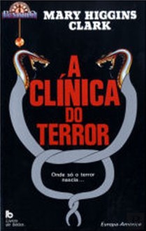 A Clínica do Terror - Mary Higgins Clark