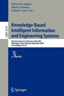 Knowledge-Based Intelligent Information and Engineering Systems: 8th International Conference, Kes 2004, Wellington, New Zealand, September 20-25, 2004. Proceedings. Part III - Mircea Negoita, Mircea Gh. Negoita, Robert J. Howlett, Lakhmi C. Jain