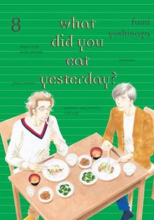 What Did You Eat Yesterday, Vol. 8 - Fumi Yoshinaga