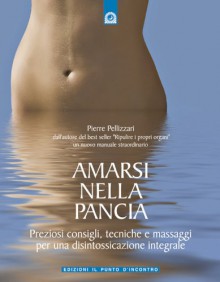 Amarsi nella pancia (Salute e benessere) (Italian Edition) - Pierre Pellizzari