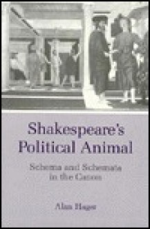 Shakespeare's Political Animal: Schema and Schemata in the Canon - Alan Hager