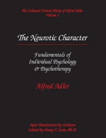 The Collected Clinical Works of Alfred Adler, Volume 1: The Neurotic Character - Alfred Adler