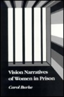 Vision Narratives Of Women In Prison - Carol Burke