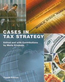 Cases in Tax Strategy - Merle Erickson