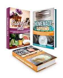 Essential Oils Box Set: 45 Outstanding Oil and Lotion Recipes and 22 tips on How to Make Homemade Shampoos For Damaged and Hair Without Shine (Homemade Shampoo, Homemade Lotions, Essential Oils) - Justin Coleman, Todd Acosta, Nelly Wilson