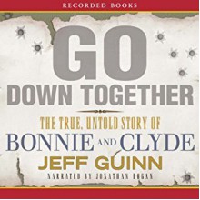 Go Down Together: The True, Untold Story of Bonnie and Clyde - Recorded Books LLC, Jeff Guinn, Jonathan Hogan