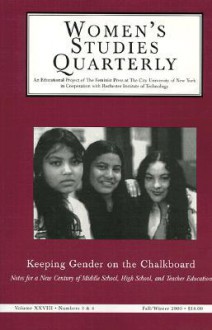 Women's Studies Quarterly (28: 3-4): Keeping Gender on the Chalkboard: Notes for a New Century of Middle School and High School Teacher Education - Nancy Hoffman, Nancy Hoffman, Nitza M. Hidalgo, Nitza Hidalgo