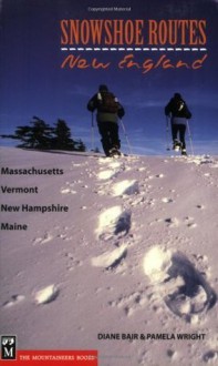 Snowshoe Routes: New England: Massachusetts, Vermont, New Hampshire, Maine - Diane Bair