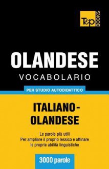 Vocabolario Italiano-Olandese Per Studio Autodidattico - 3000 Parole - Andrey Taranov