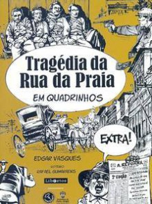 Tragédia da Rua da Praia em quadrinhos - Edgar Vasques, Rafael Guimaraens