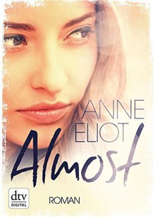 Almost: Roman (dtv junior) - Anne Eliot, Birgit Niehaus