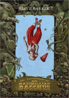 The Adventures of Mr. Maximillian Bacchus and His Travelling Circus - Clive Barker, Richard A. Kirk