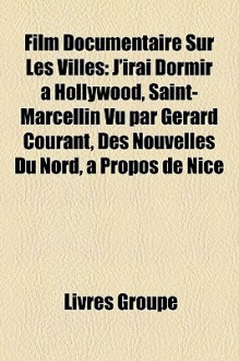 Film Documentaire Sur les Villes: J'irai Dormir - Livres Groupe