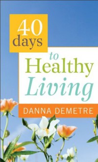 40 Days to Healthy Living - Danna Demetre