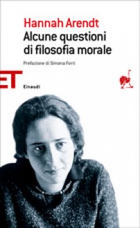 Alcune questioni di filosofia morale - Hannah Arendt, Simona Forti