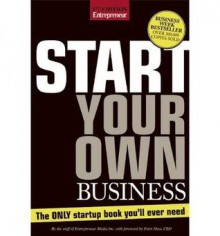 Start Your Own Business, Fifth Edition: The Only Start-Up Book You'll Ever Need - Entrepreneur Press