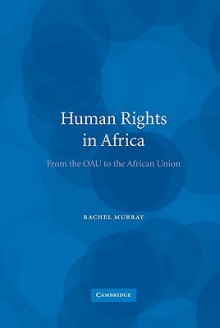 Human Rights in Africa: From the OAU to the African Union - Rachel Murray