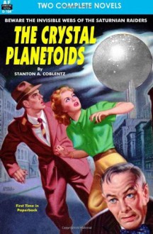 Crystal Planetoids, The & Survivors from 9000 B.C. - Stanton A. Coblentz, Robert Moore Williams