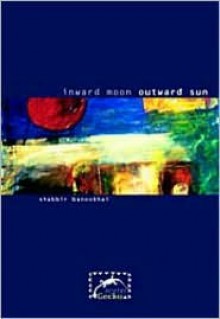 Inward Moon Outward Sun - Shabbir Banoobhai