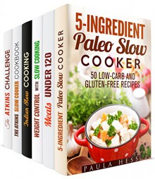 Slow Cooking Box Set (6 in 1): Over 250 Paleo, Low Carb, Gluten Free, Atkins, Indian Recipes to Control Your Weight with Slow Cooker (Low Carb Slow Cooker) - Paula Hess, Beth Foster, Dianna Grey, Eva Mehler, Vicki Day, Grace Cooper