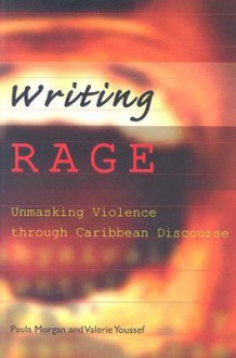 Writing Rage: Unmasking Violence Through Caribbean Discourse - Paula Morgan